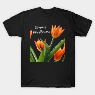 Music is Like Flowers T-Shirt